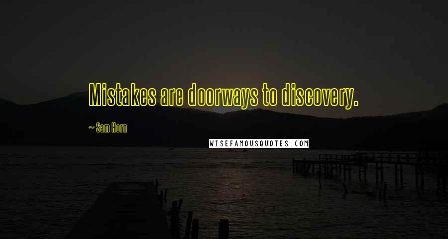 Sam Horn Quotes: Mistakes are doorways to discovery.