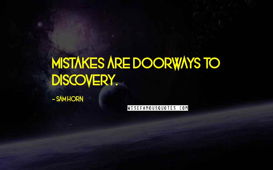 Sam Horn Quotes: Mistakes are doorways to discovery.