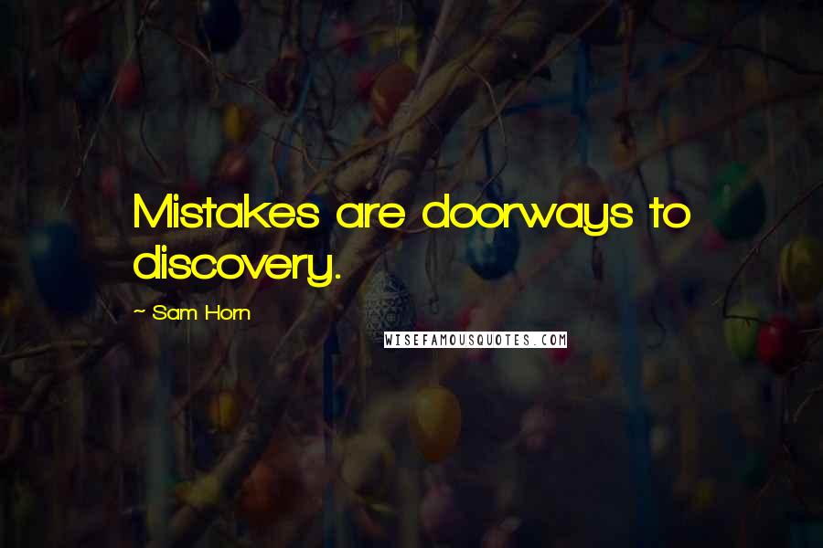 Sam Horn Quotes: Mistakes are doorways to discovery.