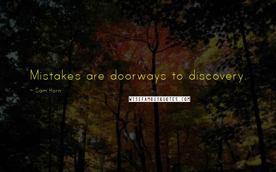 Sam Horn Quotes: Mistakes are doorways to discovery.