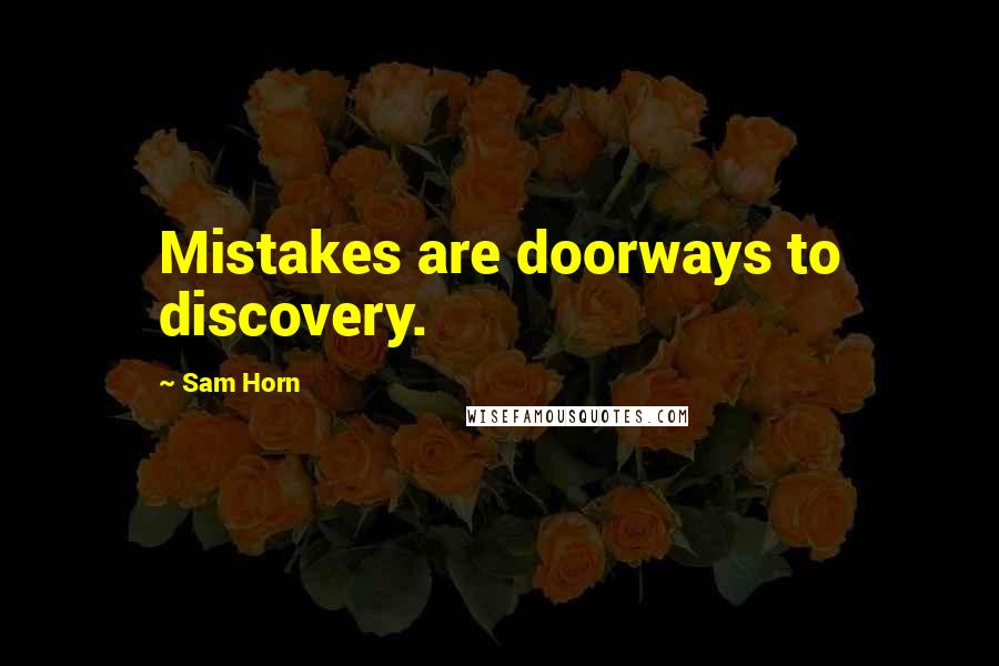 Sam Horn Quotes: Mistakes are doorways to discovery.