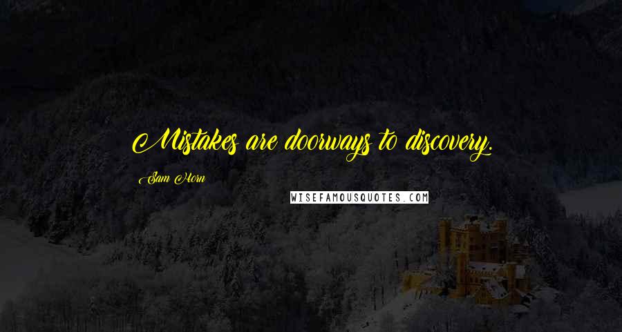 Sam Horn Quotes: Mistakes are doorways to discovery.