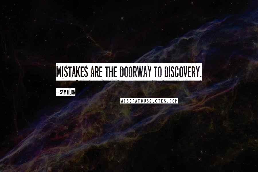 Sam Horn Quotes: Mistakes are the doorway to discovery.