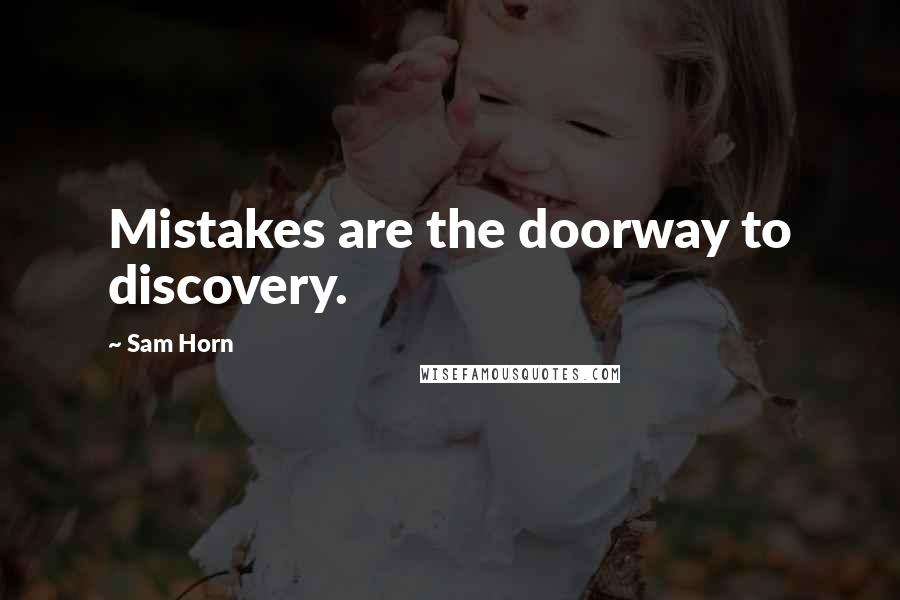 Sam Horn Quotes: Mistakes are the doorway to discovery.