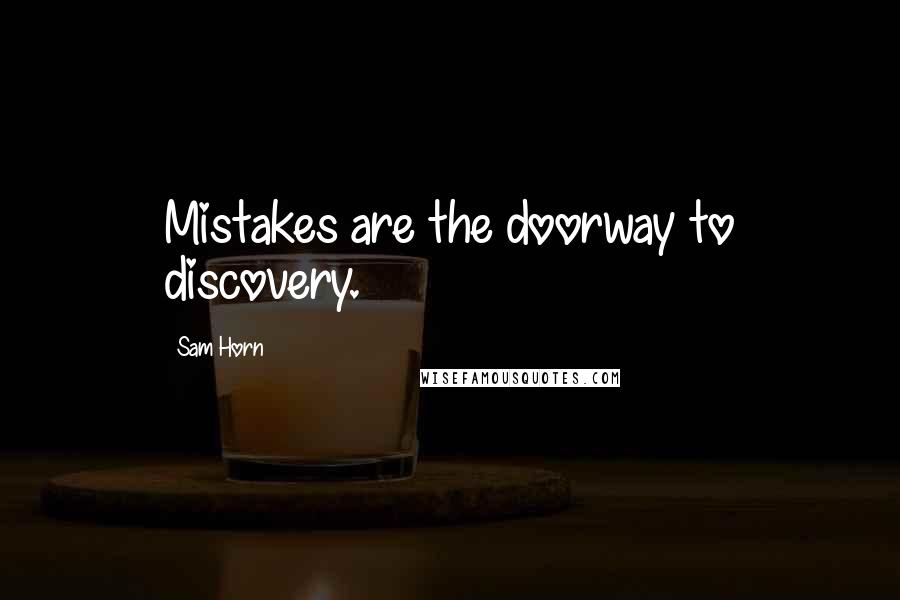 Sam Horn Quotes: Mistakes are the doorway to discovery.