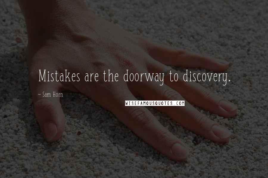 Sam Horn Quotes: Mistakes are the doorway to discovery.