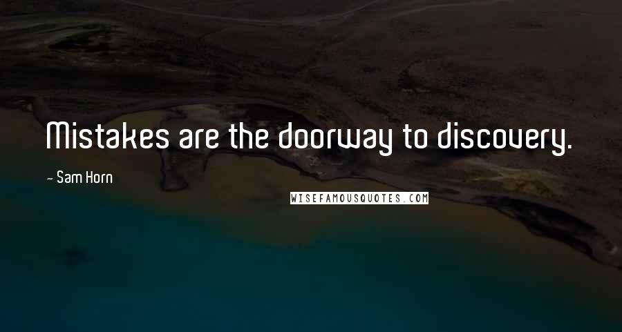 Sam Horn Quotes: Mistakes are the doorway to discovery.