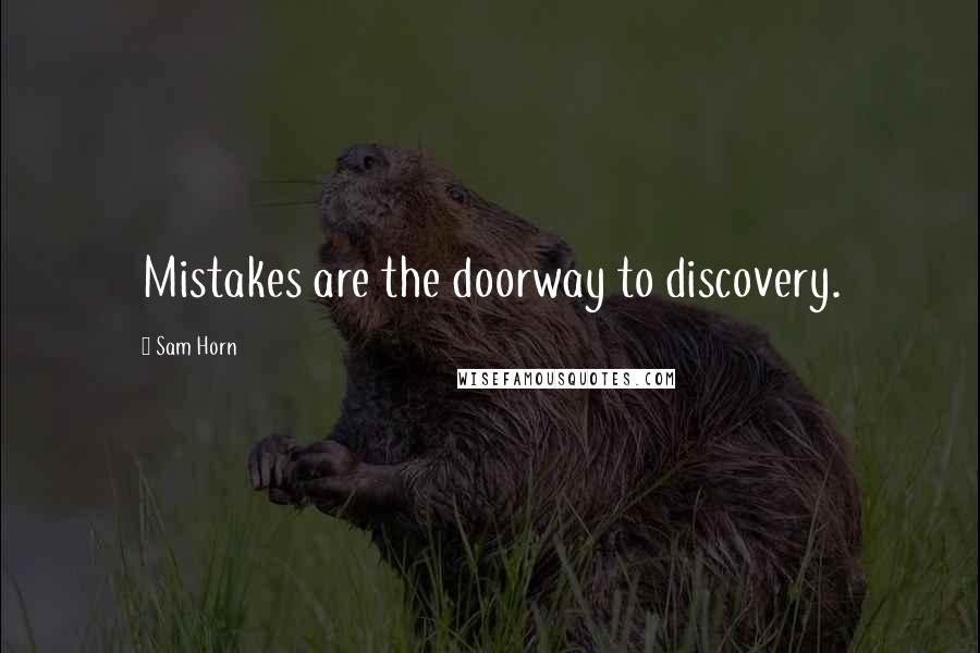 Sam Horn Quotes: Mistakes are the doorway to discovery.