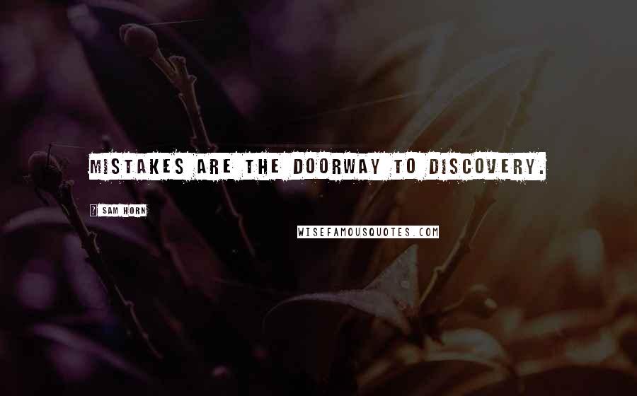 Sam Horn Quotes: Mistakes are the doorway to discovery.