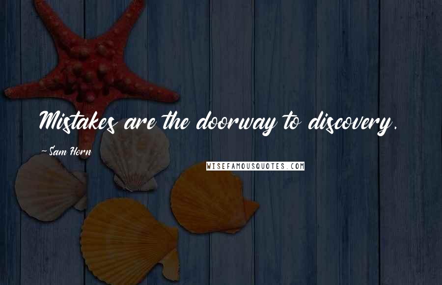 Sam Horn Quotes: Mistakes are the doorway to discovery.