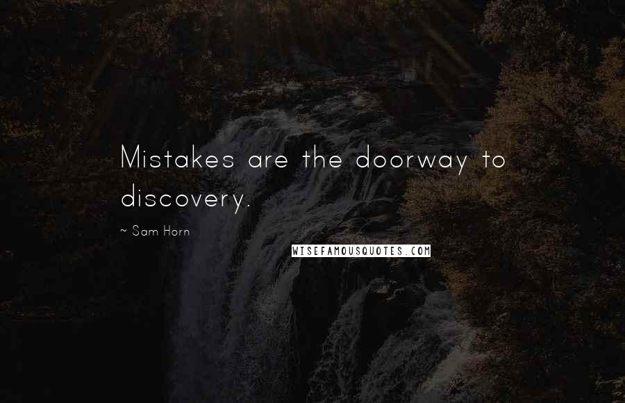 Sam Horn Quotes: Mistakes are the doorway to discovery.