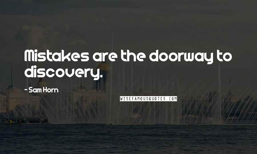 Sam Horn Quotes: Mistakes are the doorway to discovery.