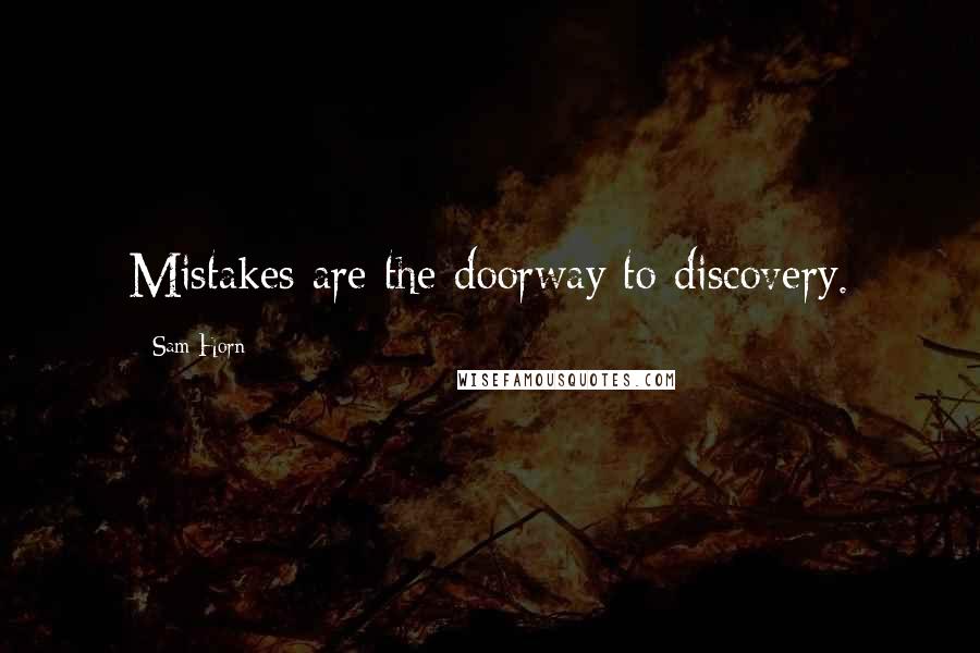 Sam Horn Quotes: Mistakes are the doorway to discovery.