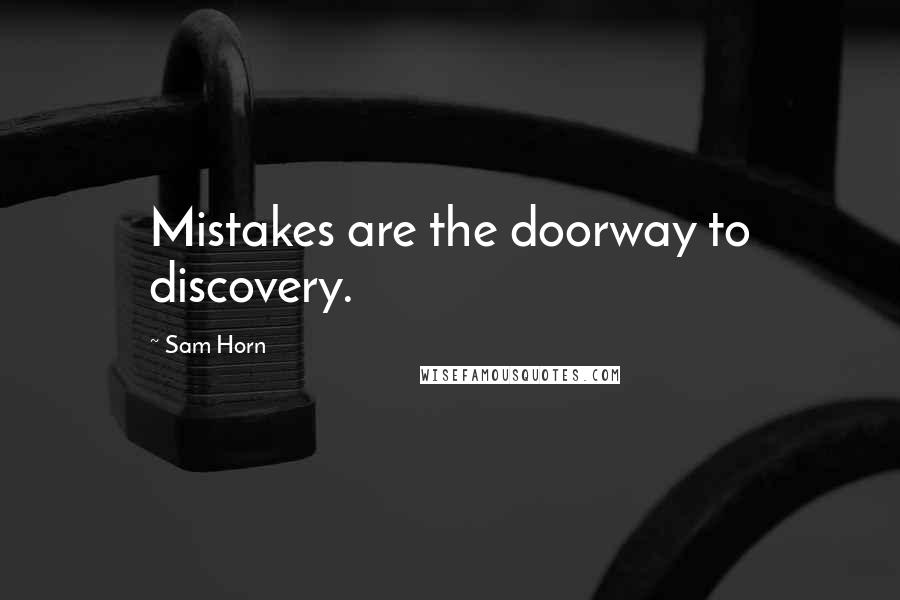 Sam Horn Quotes: Mistakes are the doorway to discovery.