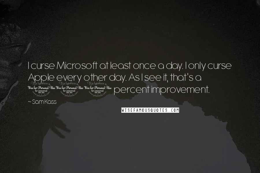 Sam Kass Quotes: I curse Microsoft at least once a day. I only curse Apple every other day. As I see it, that's a 100 percent improvement.