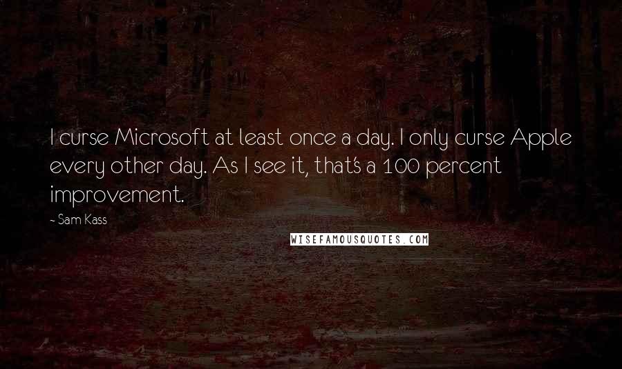 Sam Kass Quotes: I curse Microsoft at least once a day. I only curse Apple every other day. As I see it, that's a 100 percent improvement.