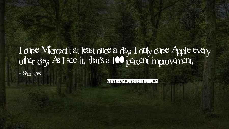 Sam Kass Quotes: I curse Microsoft at least once a day. I only curse Apple every other day. As I see it, that's a 100 percent improvement.