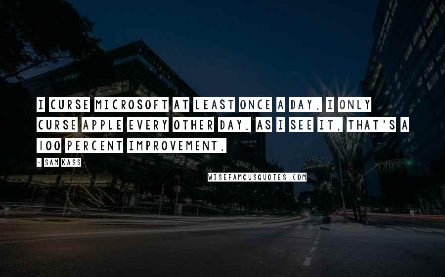 Sam Kass Quotes: I curse Microsoft at least once a day. I only curse Apple every other day. As I see it, that's a 100 percent improvement.