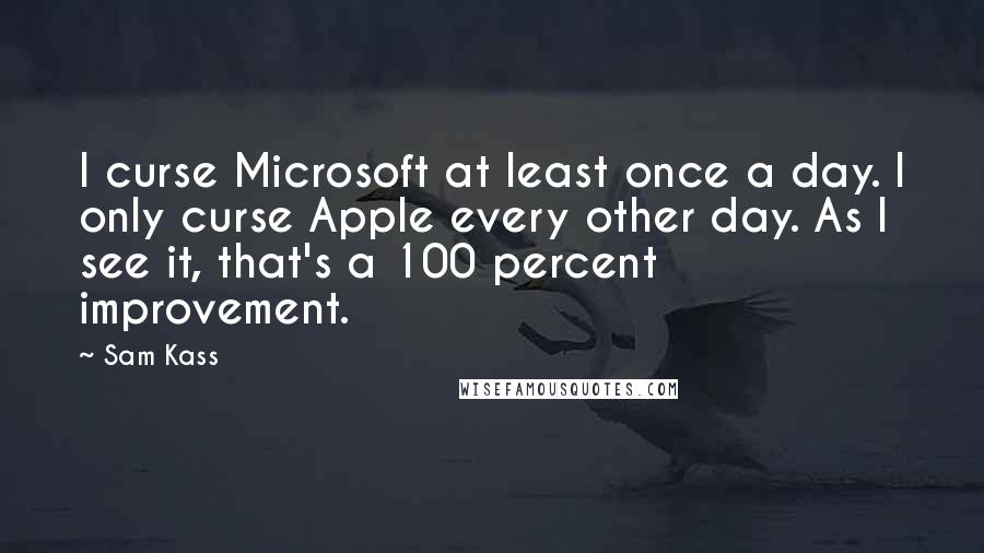 Sam Kass Quotes: I curse Microsoft at least once a day. I only curse Apple every other day. As I see it, that's a 100 percent improvement.