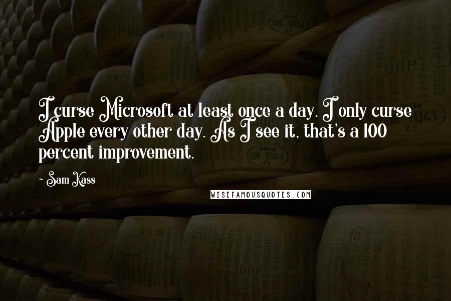 Sam Kass Quotes: I curse Microsoft at least once a day. I only curse Apple every other day. As I see it, that's a 100 percent improvement.