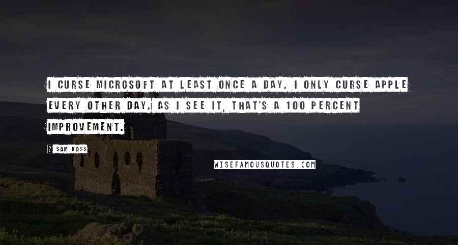 Sam Kass Quotes: I curse Microsoft at least once a day. I only curse Apple every other day. As I see it, that's a 100 percent improvement.