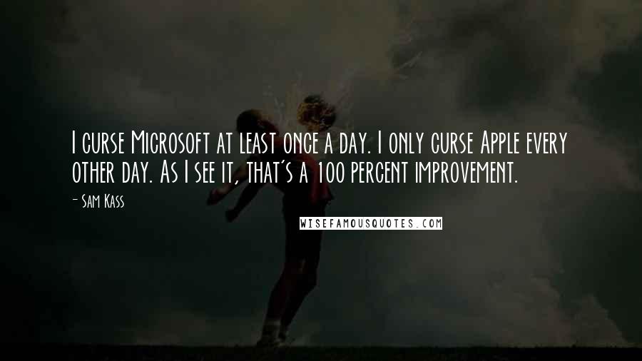 Sam Kass Quotes: I curse Microsoft at least once a day. I only curse Apple every other day. As I see it, that's a 100 percent improvement.