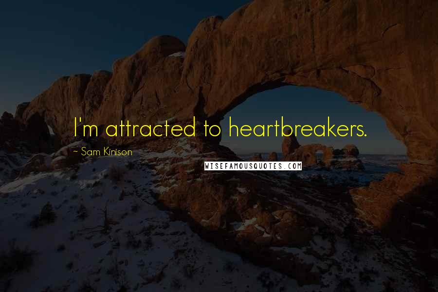 Sam Kinison Quotes: I'm attracted to heartbreakers.