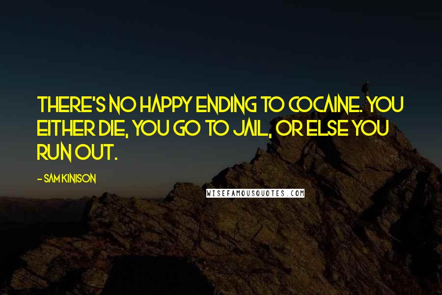 Sam Kinison Quotes: There's no happy ending to cocaine. You either die, you go to jail, or else you run out.