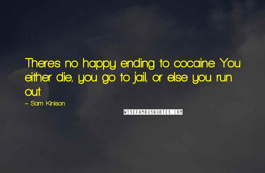 Sam Kinison Quotes: There's no happy ending to cocaine. You either die, you go to jail, or else you run out.
