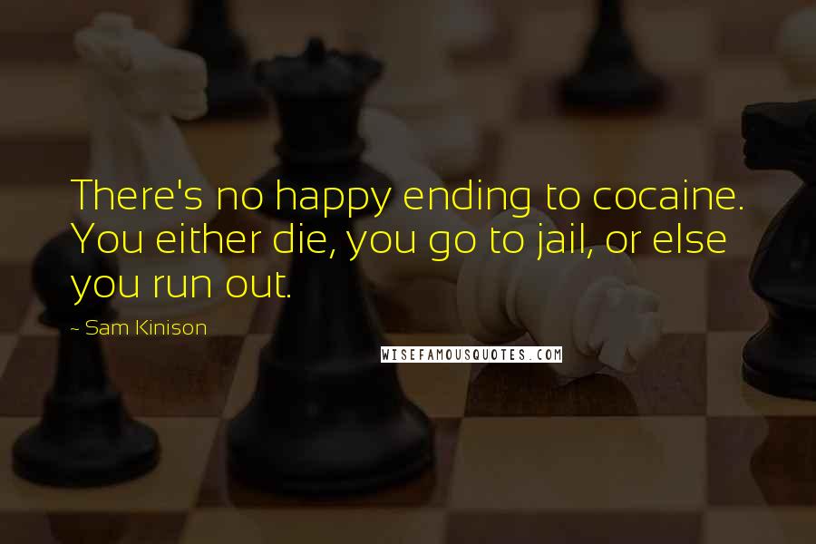 Sam Kinison Quotes: There's no happy ending to cocaine. You either die, you go to jail, or else you run out.