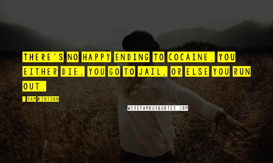 Sam Kinison Quotes: There's no happy ending to cocaine. You either die, you go to jail, or else you run out.