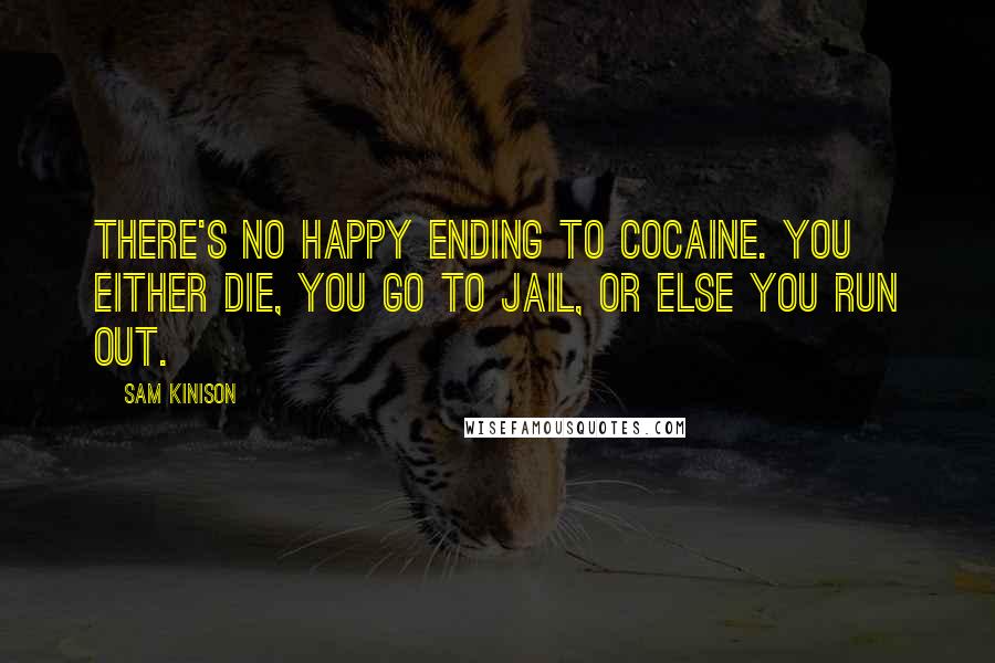 Sam Kinison Quotes: There's no happy ending to cocaine. You either die, you go to jail, or else you run out.