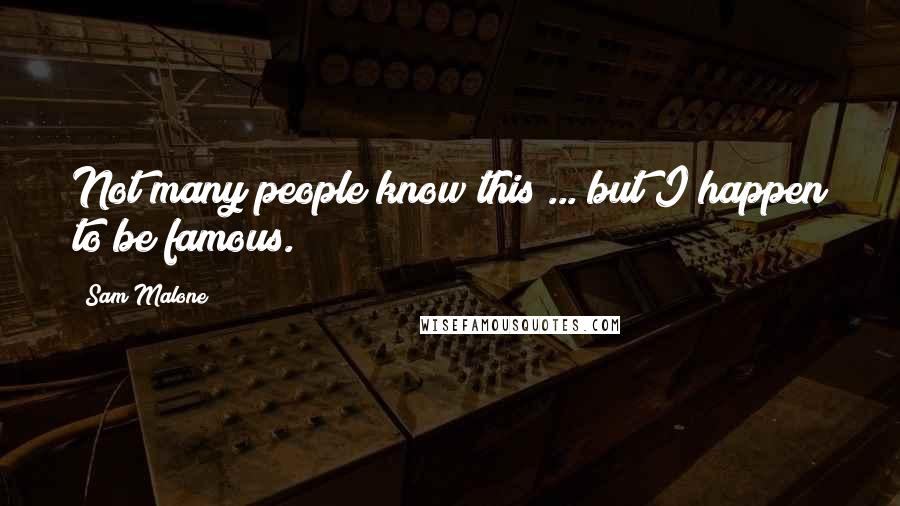 Sam Malone Quotes: Not many people know this ... but I happen to be famous.