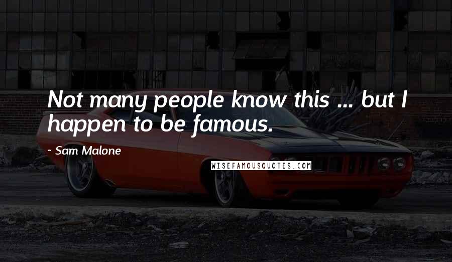 Sam Malone Quotes: Not many people know this ... but I happen to be famous.