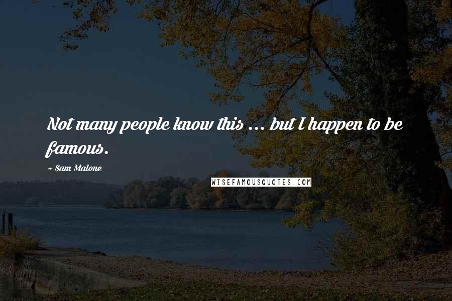 Sam Malone Quotes: Not many people know this ... but I happen to be famous.