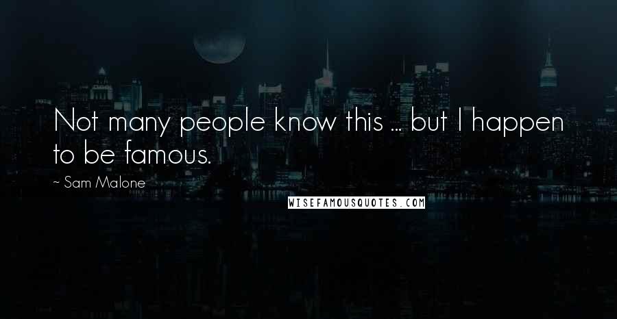 Sam Malone Quotes: Not many people know this ... but I happen to be famous.