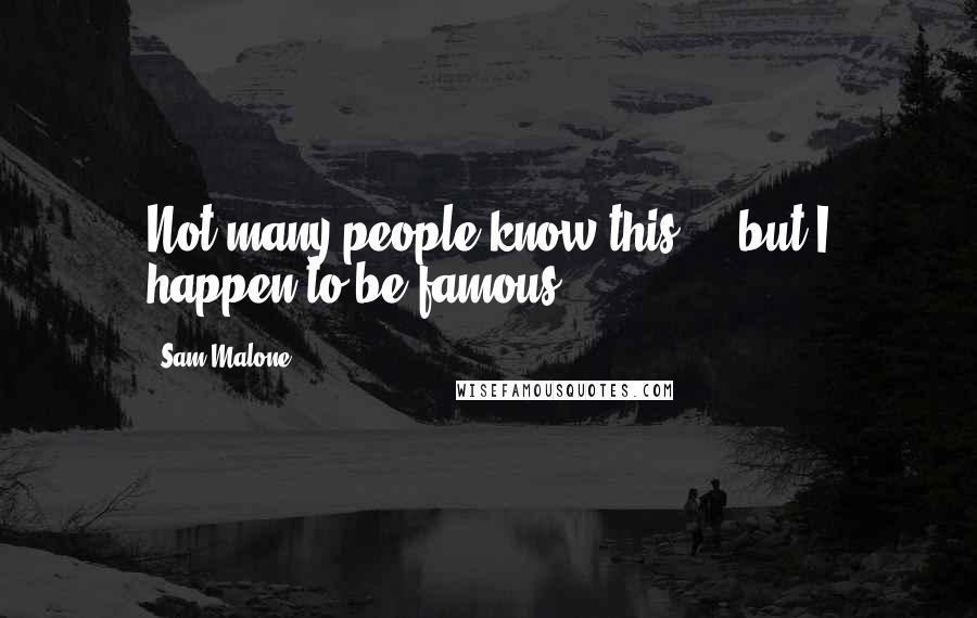 Sam Malone Quotes: Not many people know this ... but I happen to be famous.