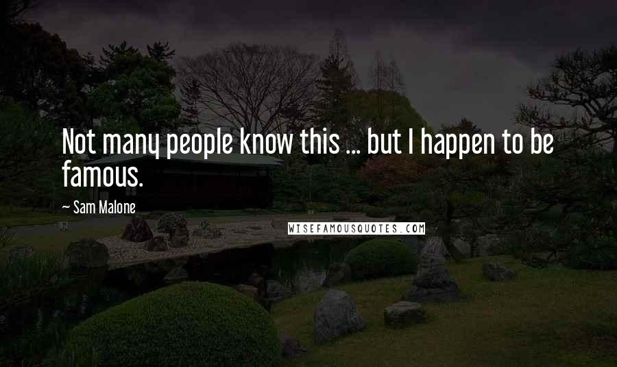 Sam Malone Quotes: Not many people know this ... but I happen to be famous.