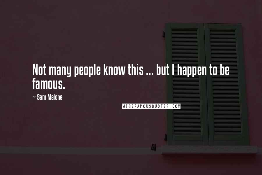 Sam Malone Quotes: Not many people know this ... but I happen to be famous.