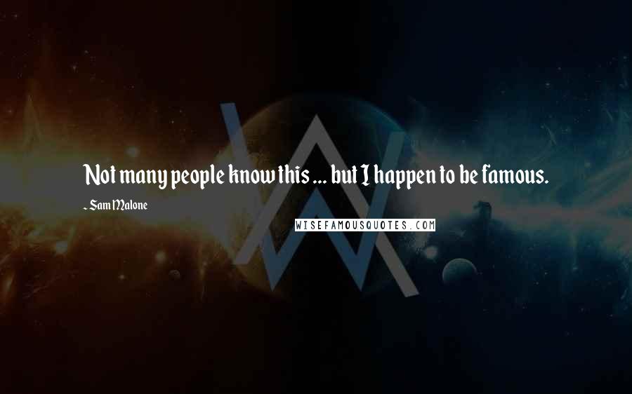 Sam Malone Quotes: Not many people know this ... but I happen to be famous.