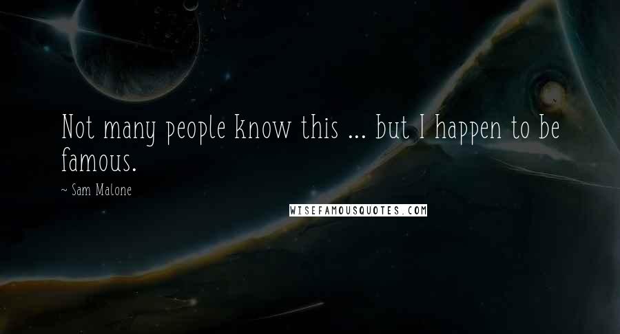 Sam Malone Quotes: Not many people know this ... but I happen to be famous.