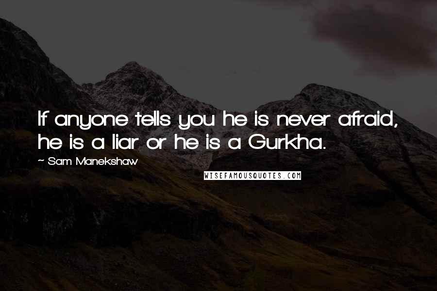 Sam Manekshaw Quotes: If anyone tells you he is never afraid, he is a liar or he is a Gurkha.