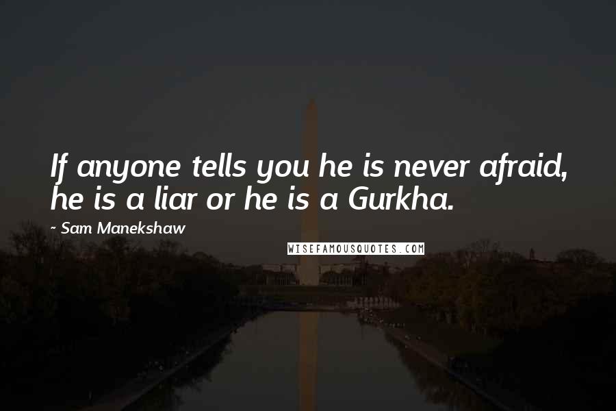 Sam Manekshaw Quotes: If anyone tells you he is never afraid, he is a liar or he is a Gurkha.
