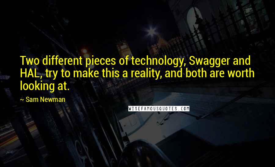 Sam Newman Quotes: Two different pieces of technology, Swagger and HAL, try to make this a reality, and both are worth looking at.