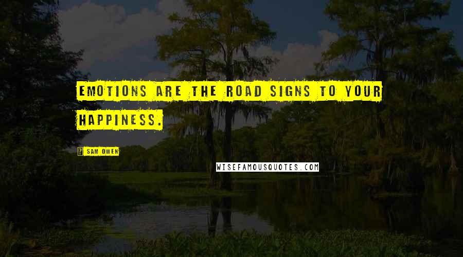 Sam Owen Quotes: Emotions are the road signs to your happiness.