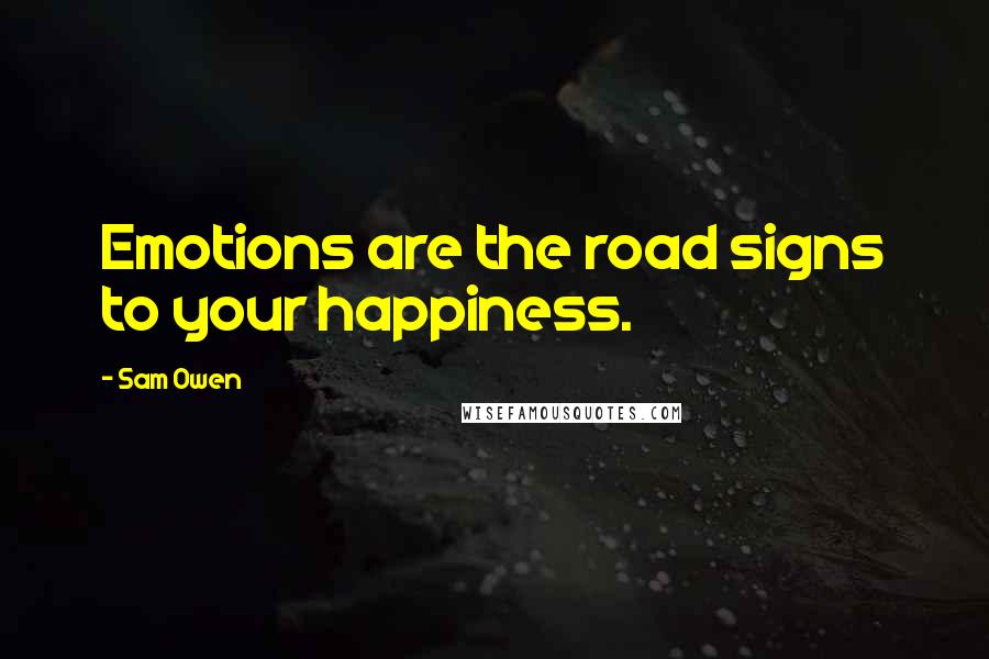Sam Owen Quotes: Emotions are the road signs to your happiness.