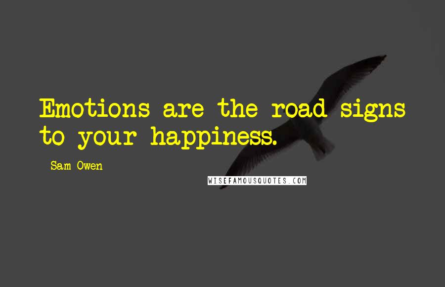 Sam Owen Quotes: Emotions are the road signs to your happiness.