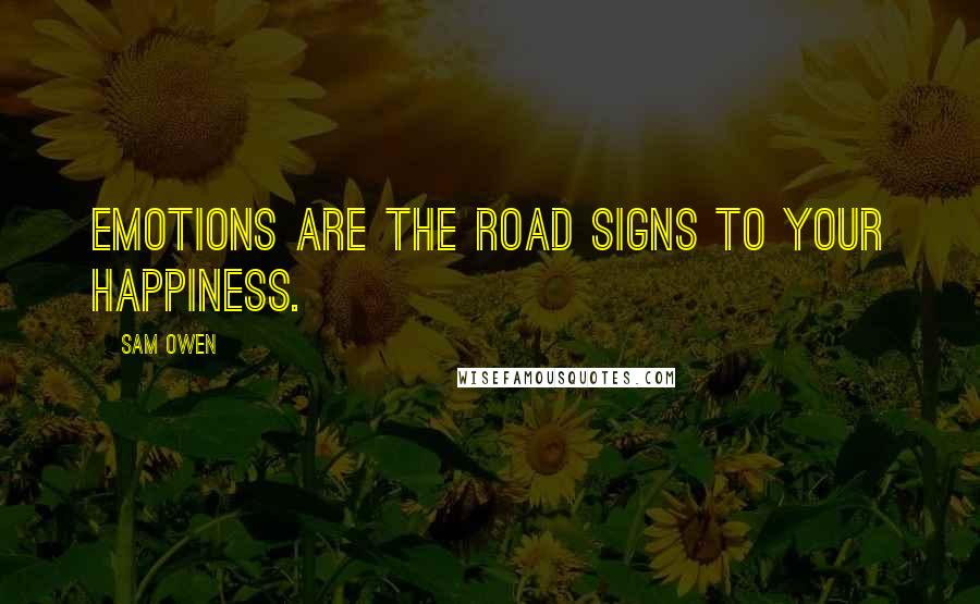 Sam Owen Quotes: Emotions are the road signs to your happiness.