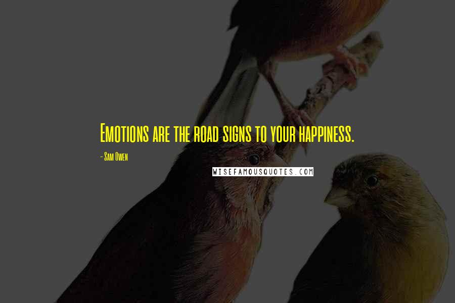 Sam Owen Quotes: Emotions are the road signs to your happiness.