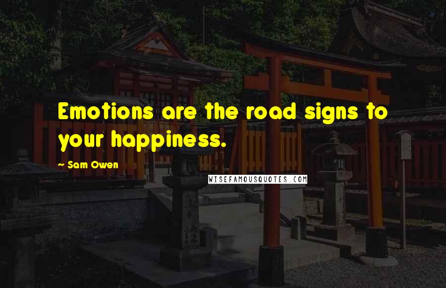 Sam Owen Quotes: Emotions are the road signs to your happiness.